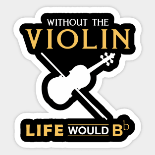 Violin Virtuoso Tee: Life Would Bb Without the Violin Sticker